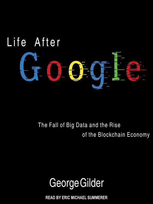 Title details for Life After Google by George Gilder - Available